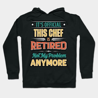 Chef Retirement Funny Retired Not My Problem Anymore Hoodie